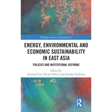 Energy, Environmental and Economic Sustainability in East Asia: Policies and Institutional Reforms