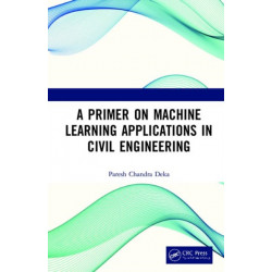 A Primer on Machine Learning Applications in Civil Engineering