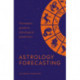Astrology Forecasting: The expert guide to astrological prediction
