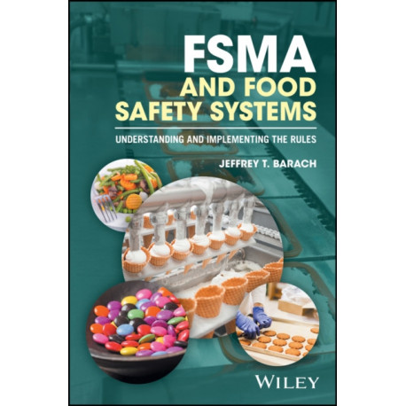 FSMA and Food Safety Systems: Understanding and Implementing the Rules