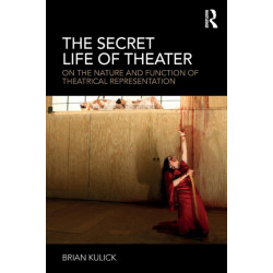 The Secret Life of Theater: On the Nature and Function of Theatrical Representation