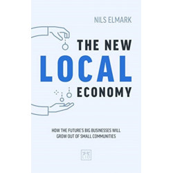 The New Local Economy: How the future's big businesses will grow out of small communities
