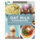 The Oat Milk Cookbook: More than 100 Delicious, Dairy Free Vegan Recipes