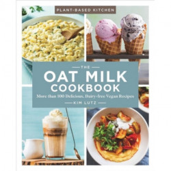 The Oat Milk Cookbook: More than 100 Delicious, Dairy Free Vegan Recipes