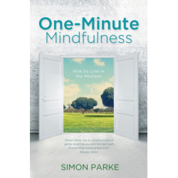One-Minute Mindfulness: How to Live in the Moment