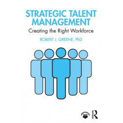 Strategic Talent Management: Creating the Right Workforce