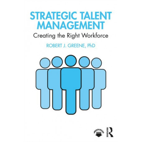 Strategic Talent Management: Creating the Right Workforce
