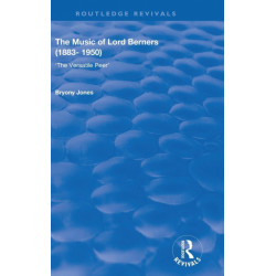 The Music of Lord Berners (1883-1950): The Versatile Peer: The Versatile Peer