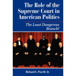 The Role Of The Supreme Court In American Politics: The Least Dangerous Branch?