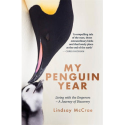 My Penguin Year: Living with the Emperors - A Journey of Discovery