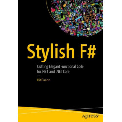 Stylish F-: Crafting Elegant Functional Code for .NET and .NET Core