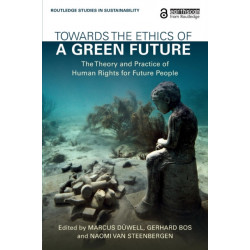 Towards the Ethics of a Green Future: The Theory and Practice of Human Rights for Future People