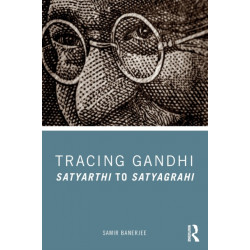 Tracing Gandhi: Satyarthi to Satyagrahi