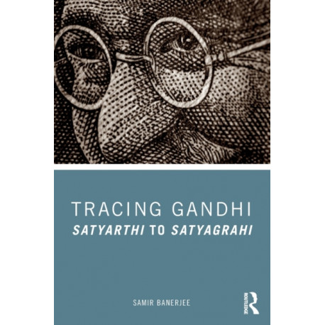 Tracing Gandhi: Satyarthi to Satyagrahi