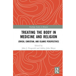Treating the Body in Medicine and Religion: Jewish, Christian, and Islamic Perspectives