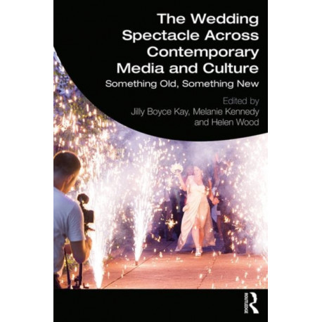 The Wedding Spectacle Across Contemporary Media and Culture: Something Old, Something New