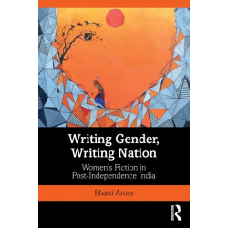 Writing Gender, Writing Nation: Women’s Fiction in Post-Independence India