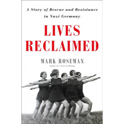 Lives Reclaimed: A Story of Rescue and Resistance in Nazi Germany