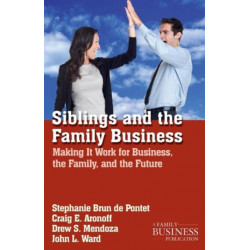Siblings and the Family Business: Making it Work for Business, the Family, and the Future