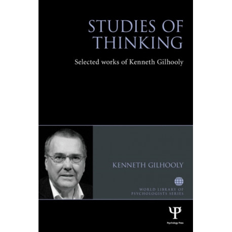 Studies of Thinking: Selected works of Kenneth Gilhooly