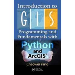 Introduction to GIS Programming and Fundamentals with Python and ArcGIS®