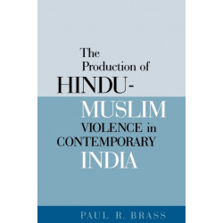 The Production of Hindu-Muslim Violence in Contemporary India