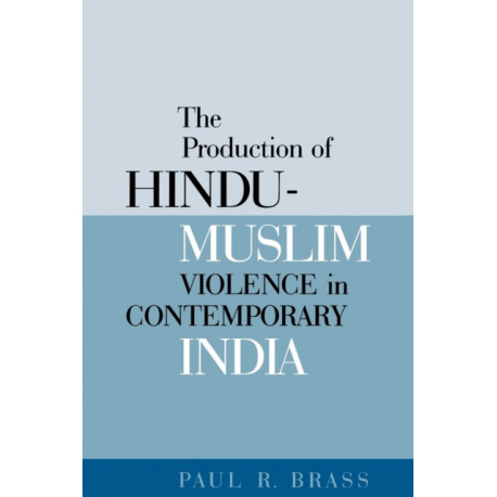 The Production of Hindu-Muslim Violence in Contemporary India