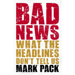 Bad News: What the Headlines Don't Tell Us