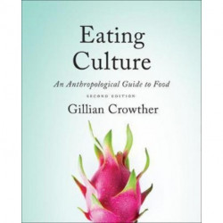 Eating Culture: An Anthropological Guide to Food, Second Edition