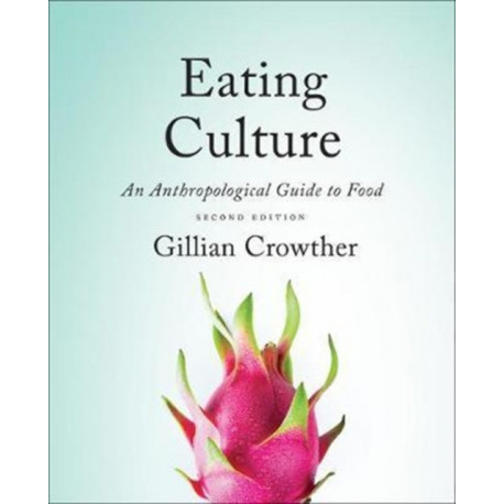 Eating Culture: An Anthropological Guide to Food, Second Edition