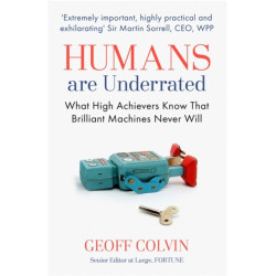 Humans Are Underrated: What High Achievers Know that Brilliant Machines Never Will