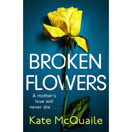Broken Flowers: an unputdownable psychological thriller