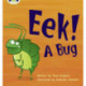 Bug Club Phonics - Phase 3 Unit 11: Eek! A Bug