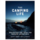 The Camping Life: Inspiration and Ideas for Endless Adventures