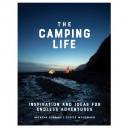 The Camping Life: Inspiration and Ideas for Endless Adventures
