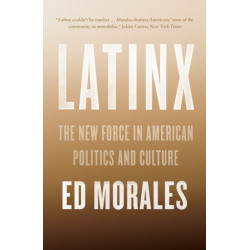 Latinx: The New Force in American Politics and Culture
