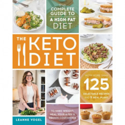 The Keto Diet: The Complete Guide to a High-Fat Diet