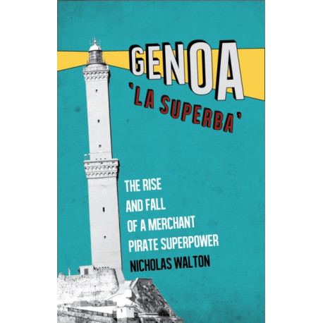 Genoa, 'La Superba': The Rise and Fall of a Merchant Pirate Superpower