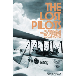 The Lost Pilots: The Spectacular Rise and Scandalous Fall of Aviation's Golden Couple