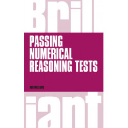 Brilliant Passing Numerical Reasoning Tests: Everything you need to know to understand how to practise for and pass numerical reasoning tests