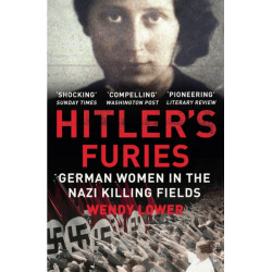 Hitler's Furies: German Women in the Nazi Killing Fields