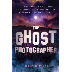The Ghost Photographer: My Story of Grief and Healing-with Guidance from the Other Side