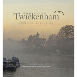 Wild About Twickenham: From Rugby to the River