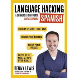 LANGUAGE HACKING SPANISH (Learn How to Speak Spanish - Right Away): A Conversation Course for Beginners
