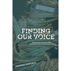 Finding Our Voice: Unsung Lives from the Bible Resonating with Stories from Today