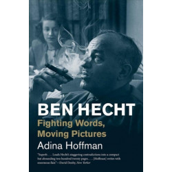Ben Hecht: Fighting Words, Moving Pictures