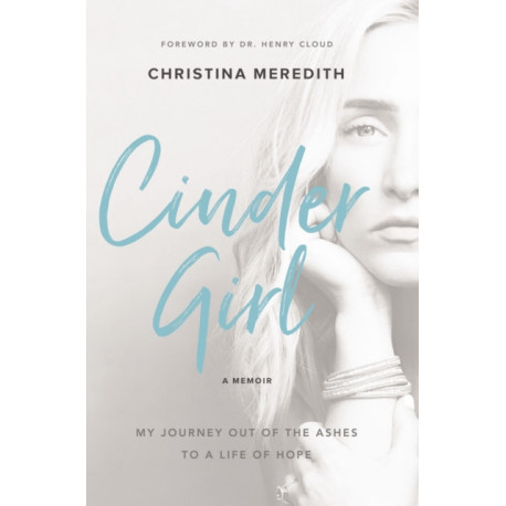 CinderGirl: My Journey Out of the Ashes to a Life of Hope