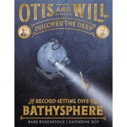 Otis and Will Discover the Deep: The Record-Setting Dive of the Bathysphere
