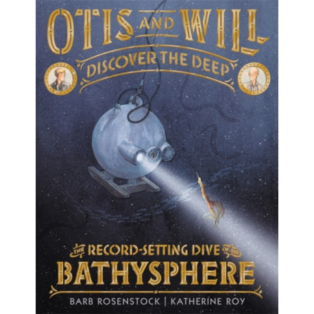 Otis and Will Discover the Deep: The Record-Setting Dive of the Bathysphere