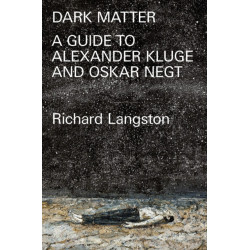 Dark Matter: A Guide to Alexander Kluge & Oskar Negt